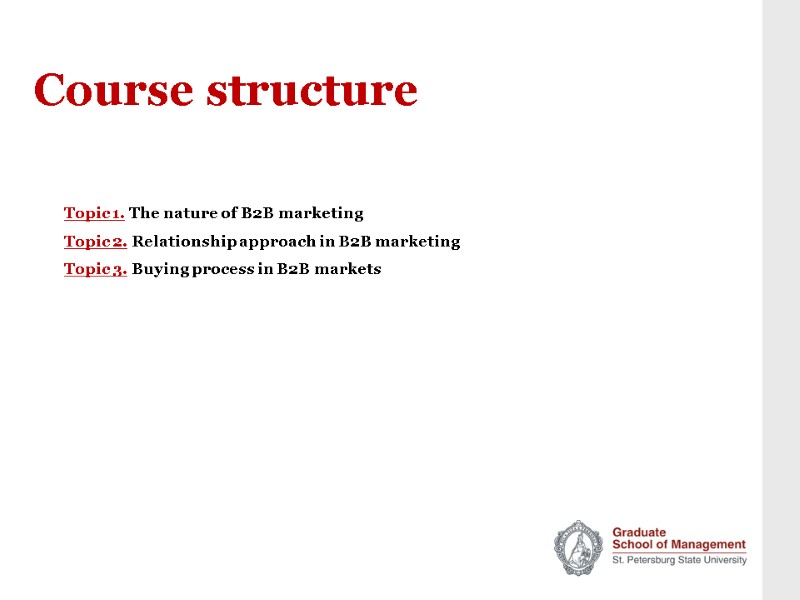 Course structure Topic 1. The nature of B2B marketing Topic 2. Relationship approach in